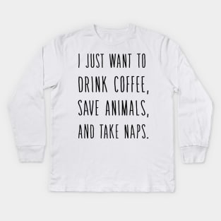 I Just Want to DRINK Wine Save Animals and Take NAPS Kids Long Sleeve T-Shirt